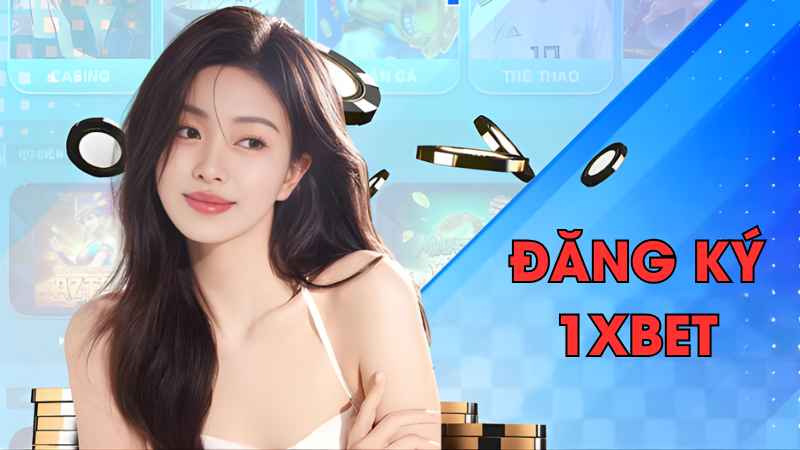 Cách bước Đăng Ký 1xBet cho người mới bắt đầu